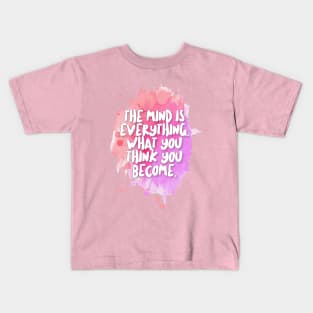 The Mind Is Everything. What You Think You Become. Kids T-Shirt